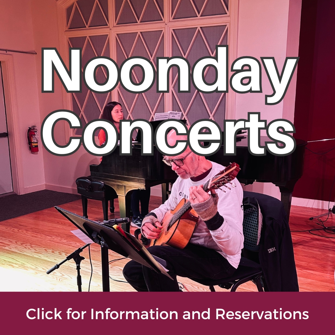 Guitar and Piano with the words "Noonday concerts - Click for Information and Reservations"