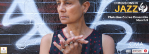 Photo of Christine Correa with a contemplative look, with the words "Dimensions in Jazz, Christine Correa Ensemble, March 9"