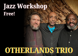Photo of the Otherlands Trio, with the text: Jazz Workshop Free! Otherlands Trio